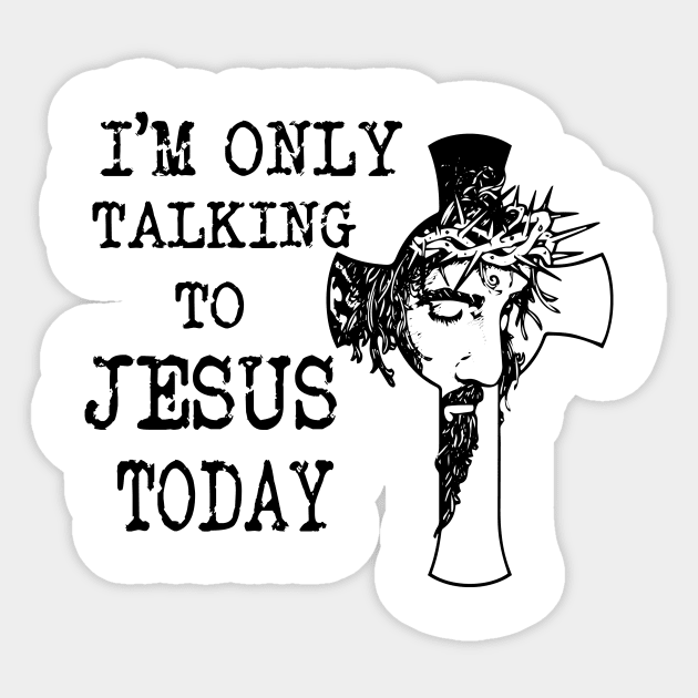 I'm Only Talking To Jesus Today Sticker by peskybeater